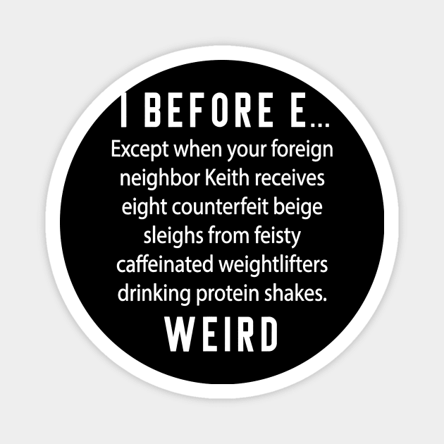 Fun English Teacher Gift - I Before E Weird Spelling Magnet by JensAllison